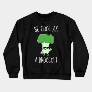 Be Cool As A Broccoli Funny Crewneck Sweatshirt